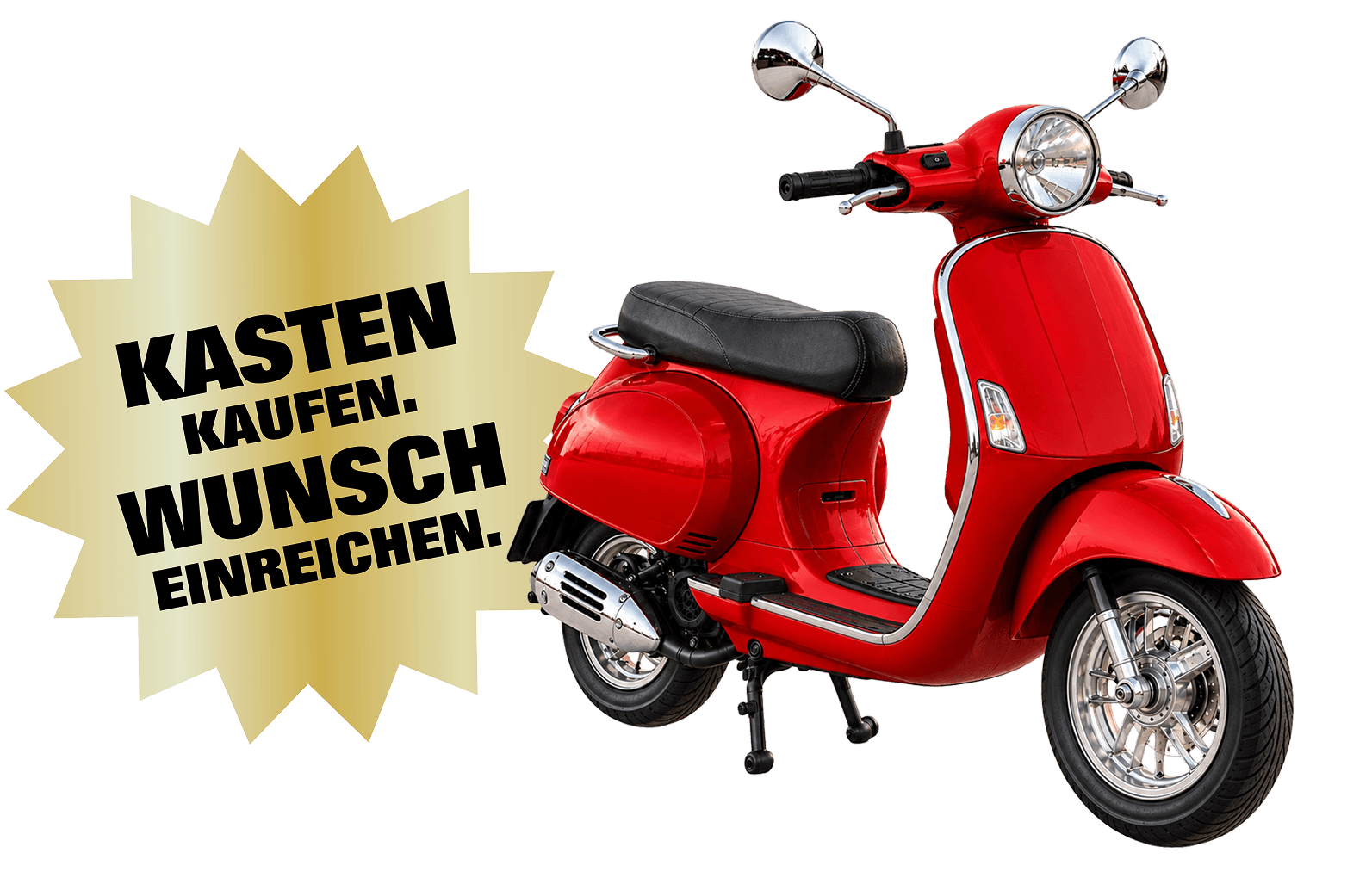 Ein Motorroller. Daneben: 'Kasten kaufen. Wunsch einreichen.'